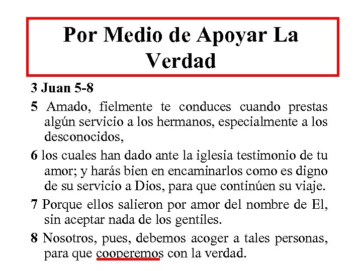 Por Medio de Apoyar La Verdad 3 Juan 5 -8 5 Amado, fielmente te