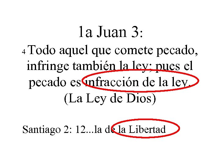 1 a Juan 3: 4 Todo aquel que comete pecado, infringe también la ley;