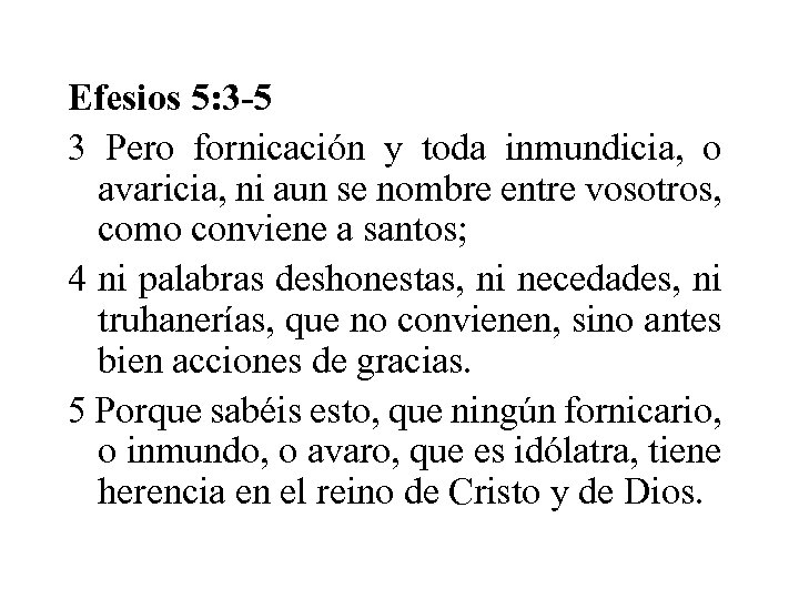 Efesios 5: 3 -5 3 Pero fornicación y toda inmundicia, o avaricia, ni aun