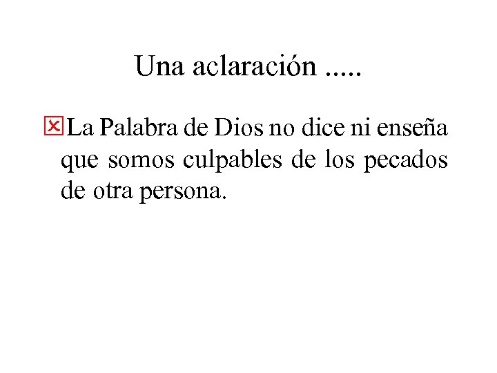 Una aclaración. . . QLa Palabra de Dios no dice ni enseña que somos