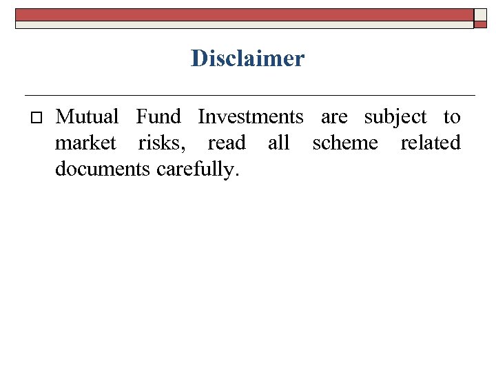 Disclaimer o Mutual Fund Investments are subject to market risks, read all scheme related