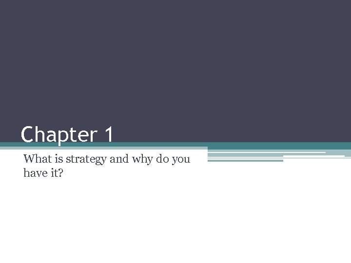 Chapter 1 What is strategy and why do you have it? 