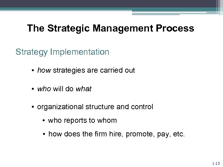 The Strategic Management Process Strategy Implementation • how strategies are carried out • who