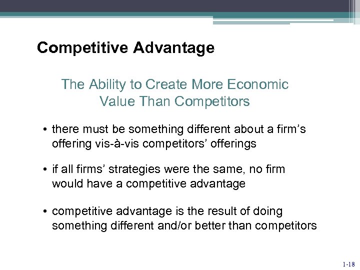 Competitive Advantage The Ability to Create More Economic Value Than Competitors • there must