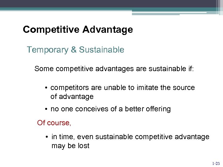 Competitive Advantage Temporary & Sustainable Some competitive advantages are sustainable if: • competitors are