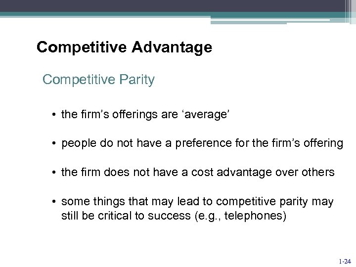 Competitive Advantage Competitive Parity • the firm’s offerings are ‘average’ • people do not