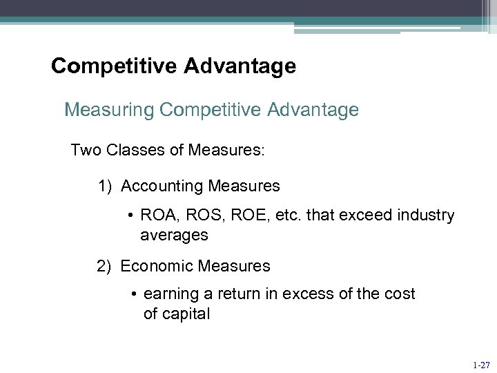 Competitive Advantage Measuring Competitive Advantage Two Classes of Measures: 1) Accounting Measures • ROA,