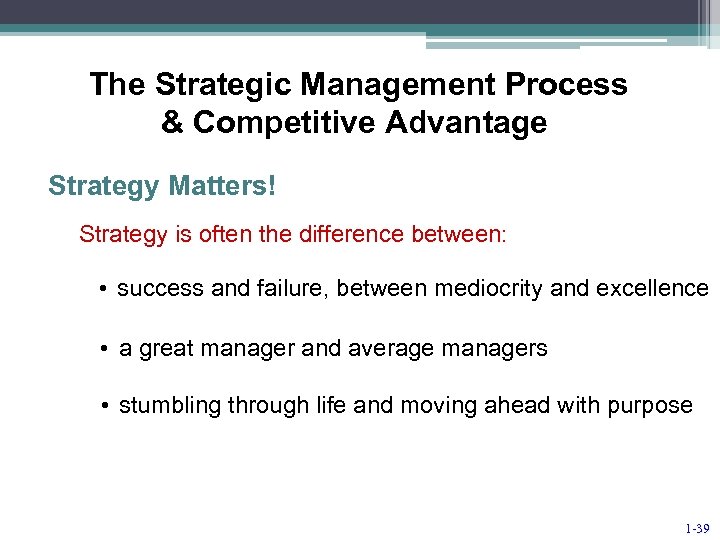 The Strategic Management Process & Competitive Advantage Strategy Matters! Strategy is often the difference