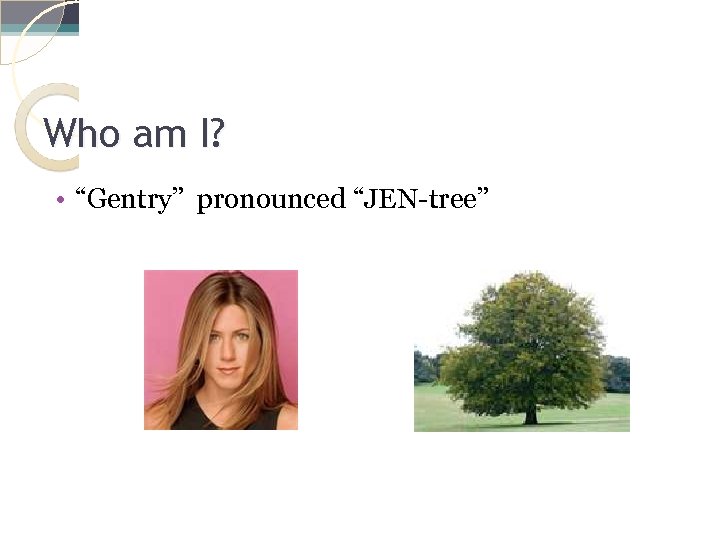 Who am I? • “Gentry” pronounced “JEN-tree” 1 -4 