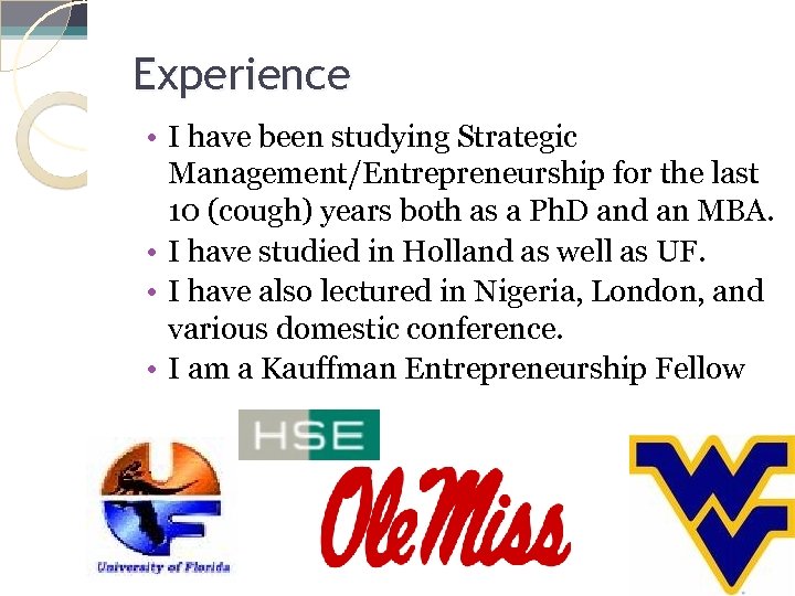 Experience • I have been studying Strategic Management/Entrepreneurship for the last 10 (cough) years