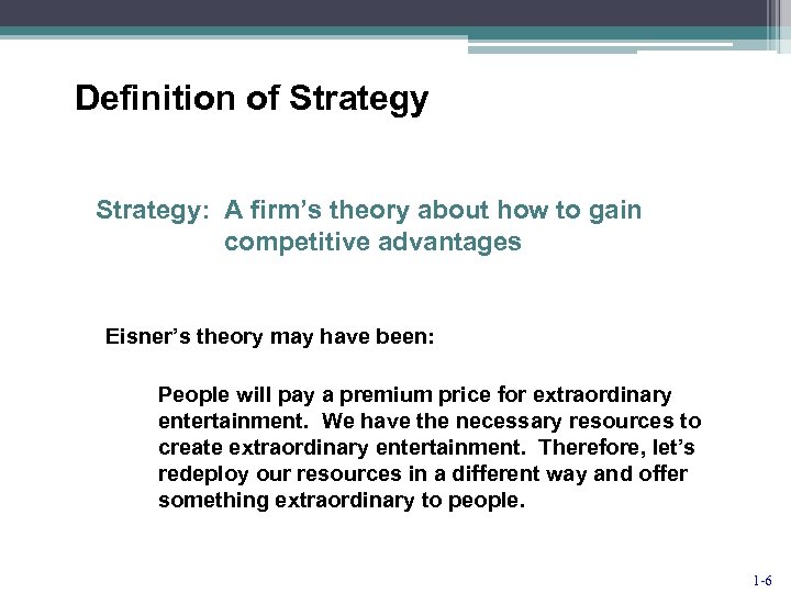Definition of Strategy: A firm’s theory about how to gain competitive advantages Eisner’s theory
