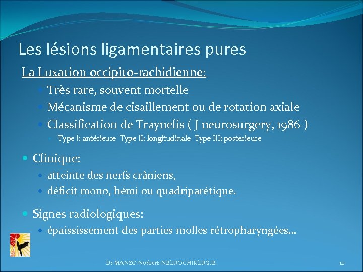 Les lésions ligamentaires pures La Luxation occipito-rachidienne: Très rare, souvent mortelle Mécanisme de cisaillement