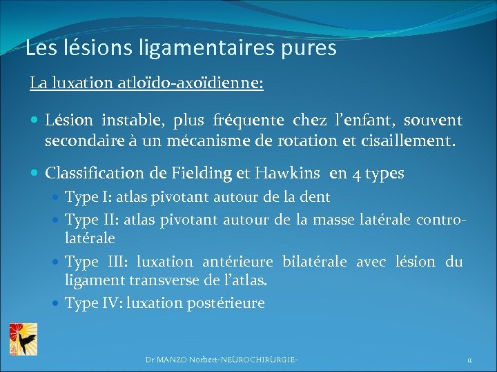 Les lésions ligamentaires pures La luxation atloïdo-axoïdienne: Lésion instable, plus fréquente chez l’enfant, souvent