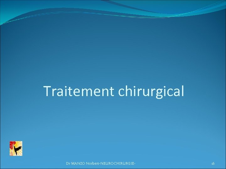 Traitement chirurgical Dr MANZO Norbert-NEUROCHIRURGIE- 16 