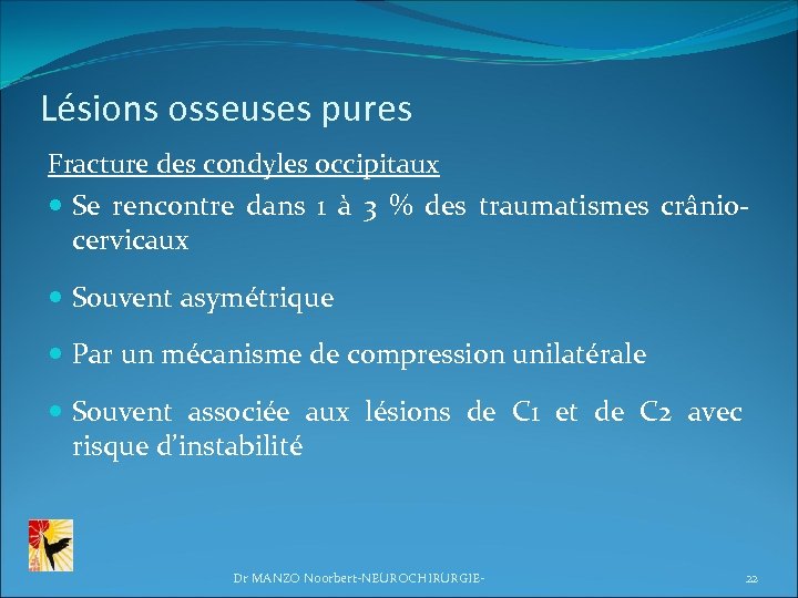 Lésions osseuses pures Fracture des condyles occipitaux Se rencontre dans 1 à 3 %