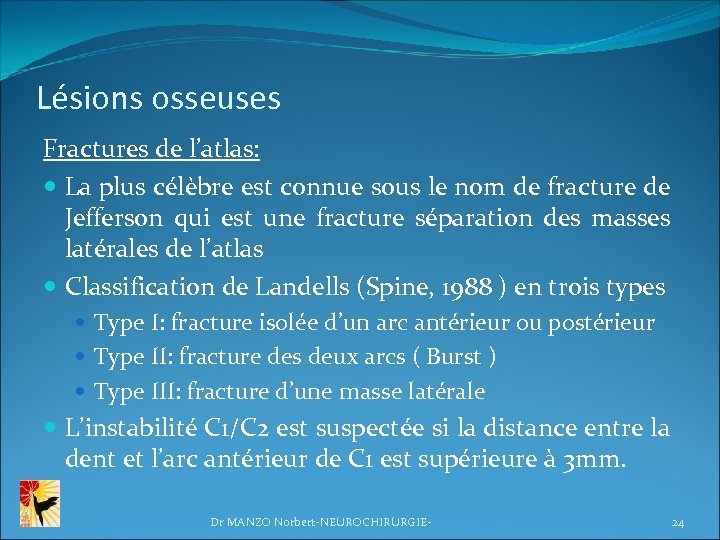 Lésions osseuses Fractures de l’atlas: La plus célèbre est connue sous le nom de