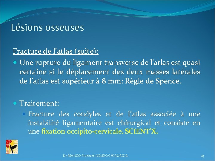 Lésions osseuses Fracture de l’atlas (suite): Une rupture du ligament transverse de l’atlas est