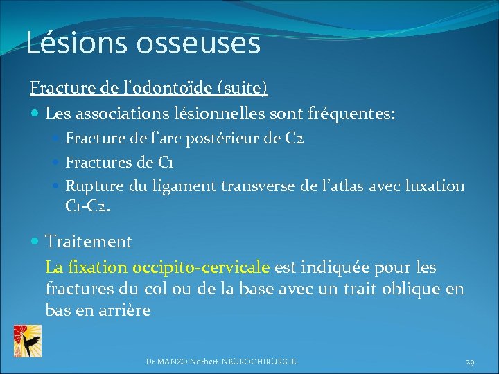 Lésions osseuses Fracture de l’odontoïde (suite) Les associations lésionnelles sont fréquentes: Fracture de l’arc