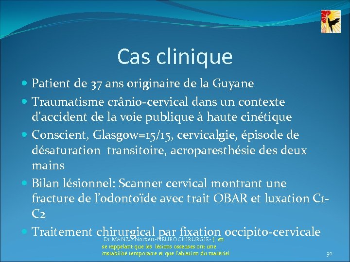 Cas clinique Patient de 37 ans originaire de la Guyane Traumatisme crânio-cervical dans un