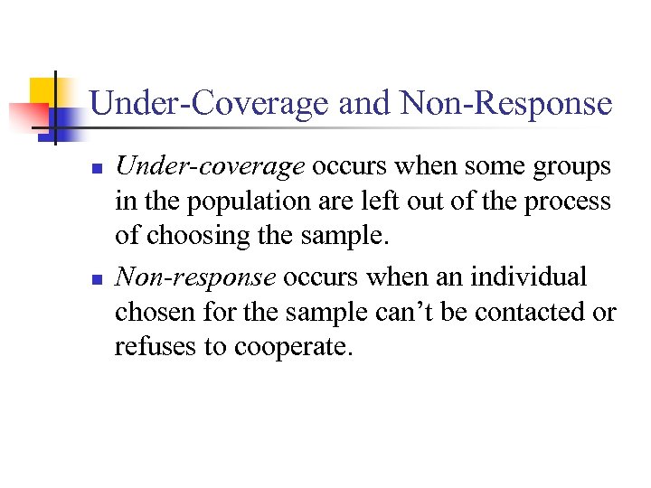 Under-Coverage and Non-Response n n Under-coverage occurs when some groups in the population are
