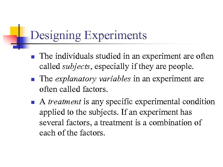Designing Experiments n n n The individuals studied in an experiment are often called