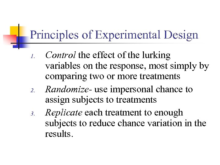 Principles of Experimental Design 1. 2. 3. Control the effect of the lurking variables
