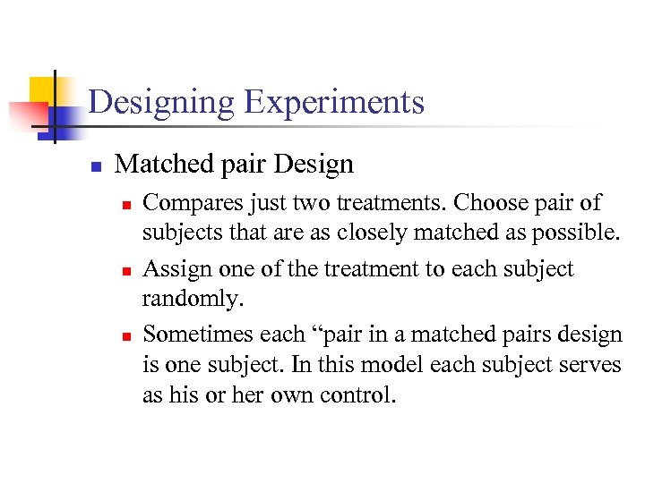Designing Experiments n Matched pair Design n Compares just two treatments. Choose pair of