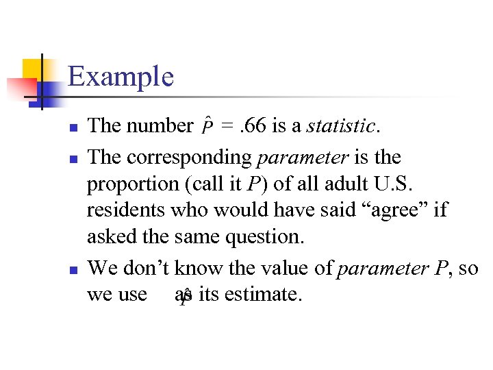 Example n n n The number =. 66 is a statistic. The corresponding parameter