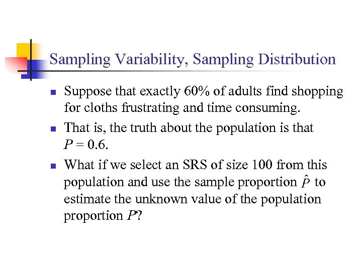 Sampling Variability, Sampling Distribution n Suppose that exactly 60% of adults find shopping for