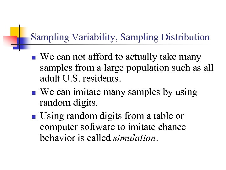 Sampling Variability, Sampling Distribution n We can not afford to actually take many samples