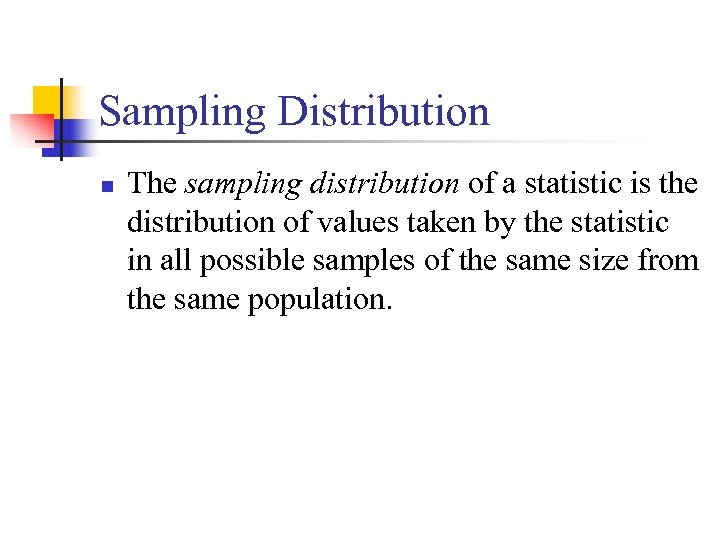 Sampling Distribution n The sampling distribution of a statistic is the distribution of values