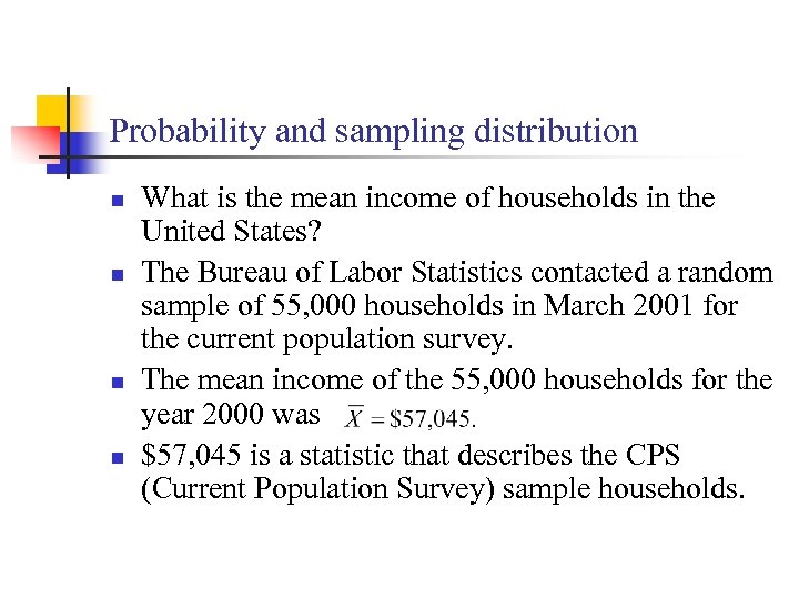 Probability and sampling distribution n n What is the mean income of households in