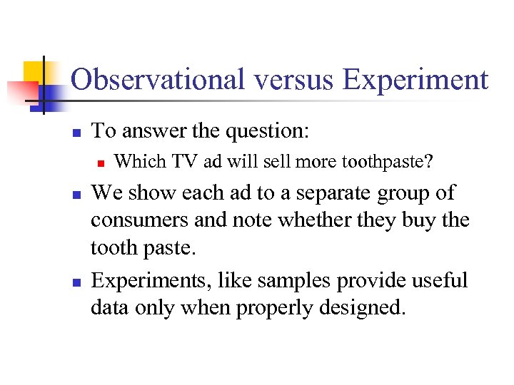 Observational versus Experiment n To answer the question: n n n Which TV ad