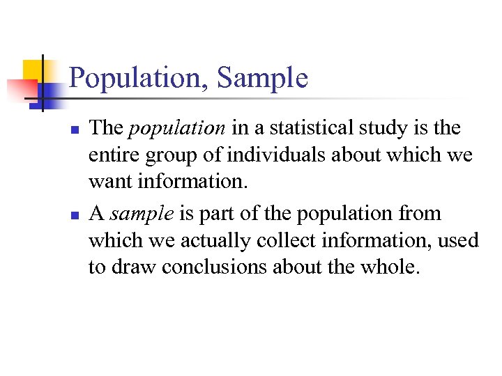 Population, Sample n n The population in a statistical study is the entire group
