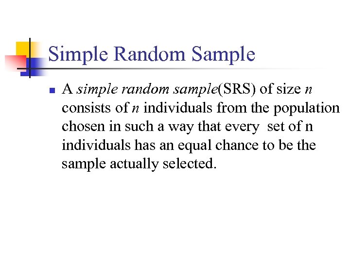 Simple Random Sample n A simple random sample(SRS) of size n consists of n