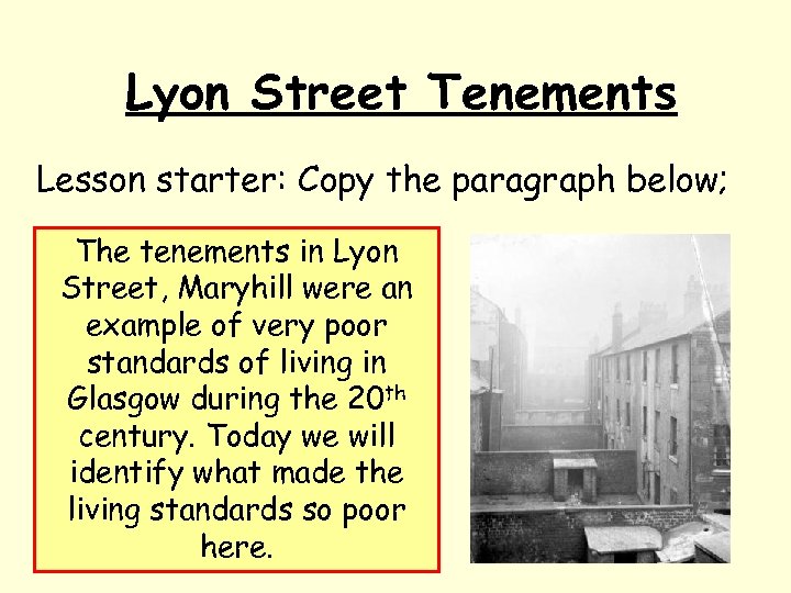 Lyon Street Tenements Lesson starter: Copy the paragraph below; The tenements in Lyon Street,