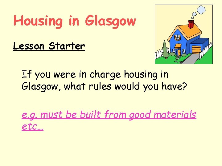 Housing in Glasgow Lesson Starter If you were in charge housing in Glasgow, what