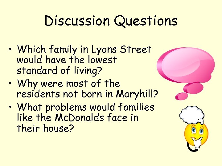 Discussion Questions • Which family in Lyons Street would have the lowest standard of