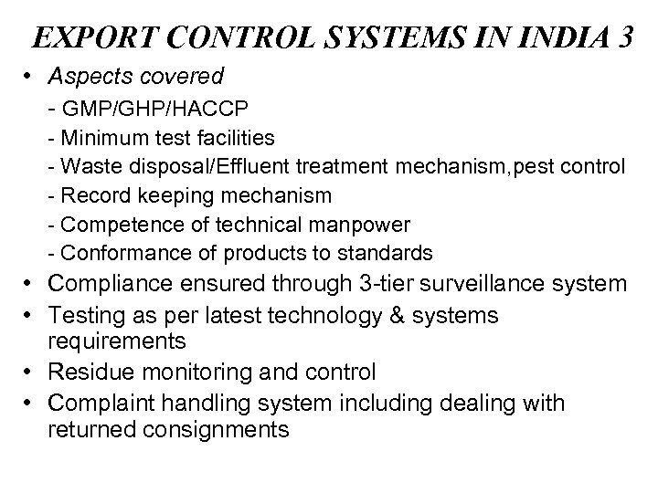 EXPORT CONTROL SYSTEMS IN INDIA 3 • Aspects covered - GMP/GHP/HACCP - Minimum test