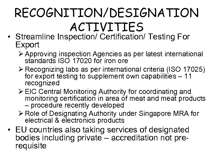 RECOGNITION/DESIGNATION ACTIVITIES • Streamline Inspection/ Certification/ Testing For Export Ø Approving inspection Agencies as