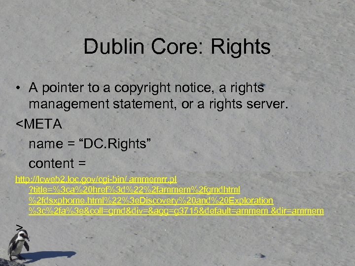Dublin Core: Rights • A pointer to a copyright notice, a rights management statement,