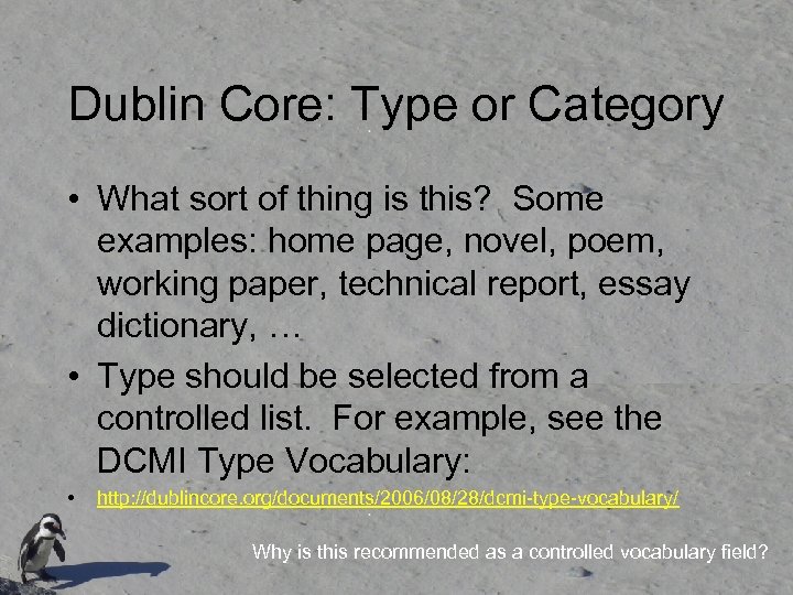 Dublin Core: Type or Category • What sort of thing is this? Some examples: