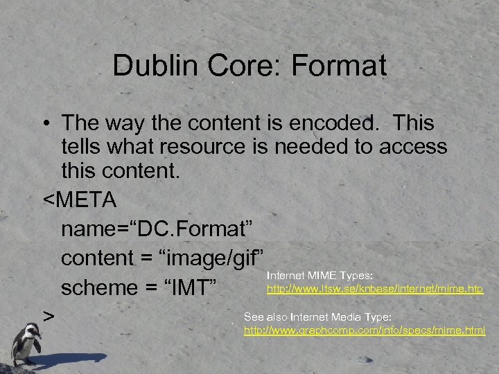Dublin Core: Format • The way the content is encoded. This tells what resource