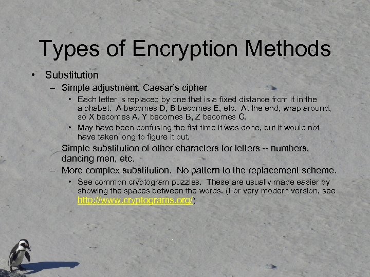 Types of Encryption Methods • Substitution – Simple adjustment, Caesar’s cipher • Each letter