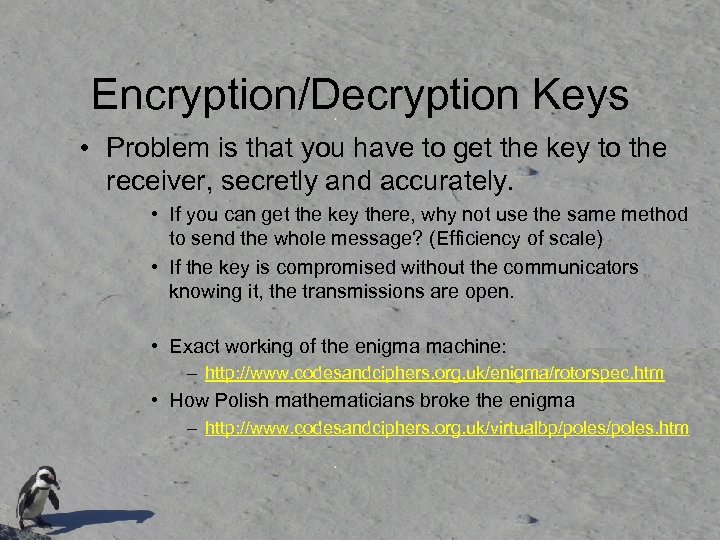 Encryption/Decryption Keys • Problem is that you have to get the key to the