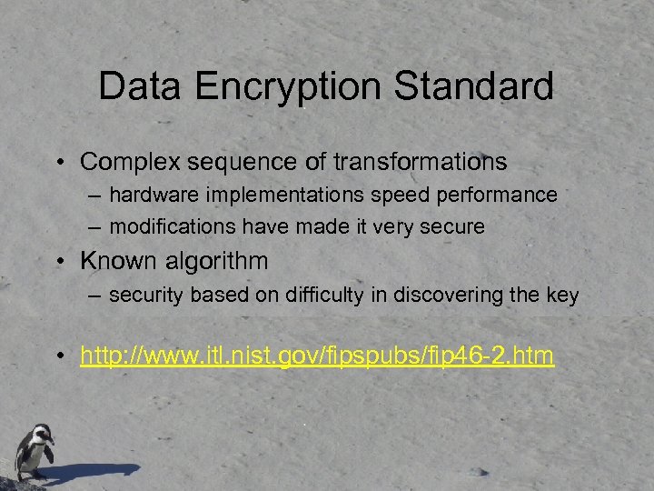 Data Encryption Standard • Complex sequence of transformations – hardware implementations speed performance –
