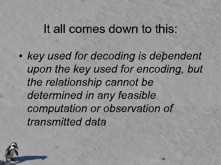 It all comes down to this: • key used for decoding is dependent upon
