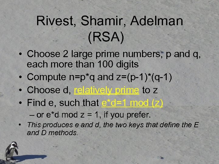 Rivest, Shamir, Adelman (RSA) • Choose 2 large prime numbers, p and q, each