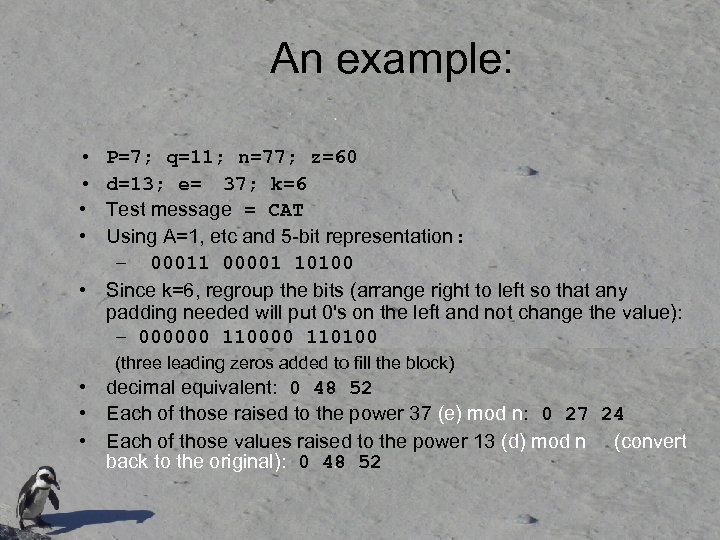 An example: • • P=7; q=11; n=77; z=60 d=13; e= 37; k=6 Test message