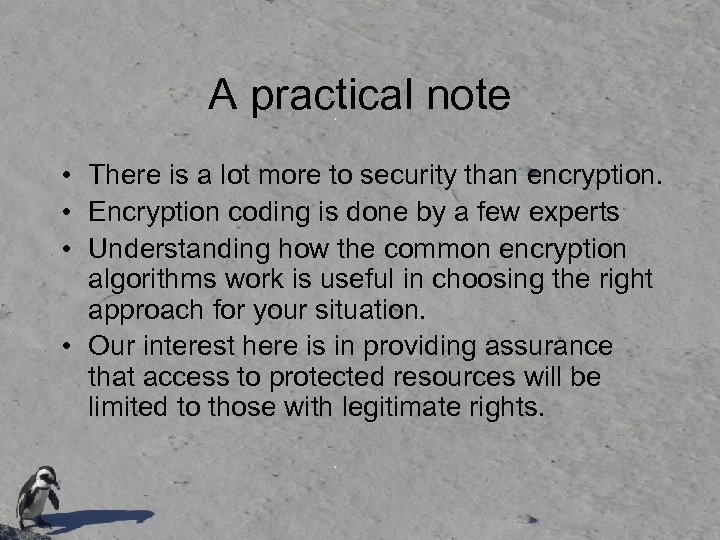 A practical note • There is a lot more to security than encryption. •